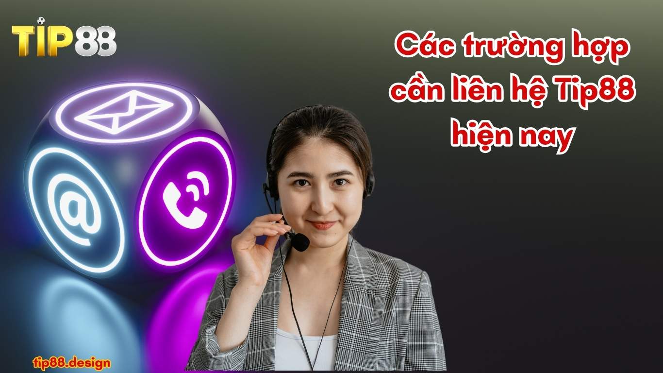 Các trường hợp cần liên hệ Tip88 hiện nay Các trường hợp cần liên hệ Tip88 hiện nay