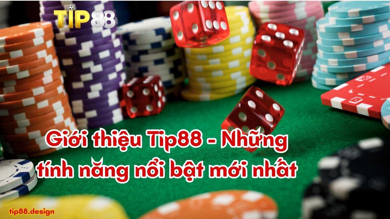 Giới thiệu Tip88 - Những tính năng nổi bật mới nhất